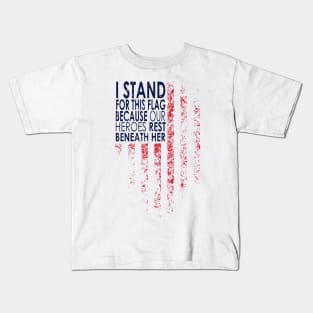 I Stand For This Flag Because Our Heroes Rest On back, 4th of July Kids T-Shirt